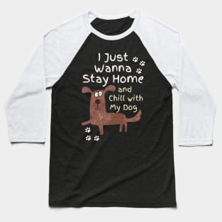 Stay Home And Chill With My Dog Baseball T-Shirt